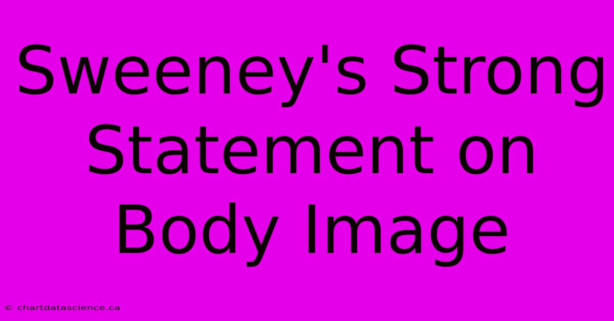 Sweeney's Strong Statement On Body Image