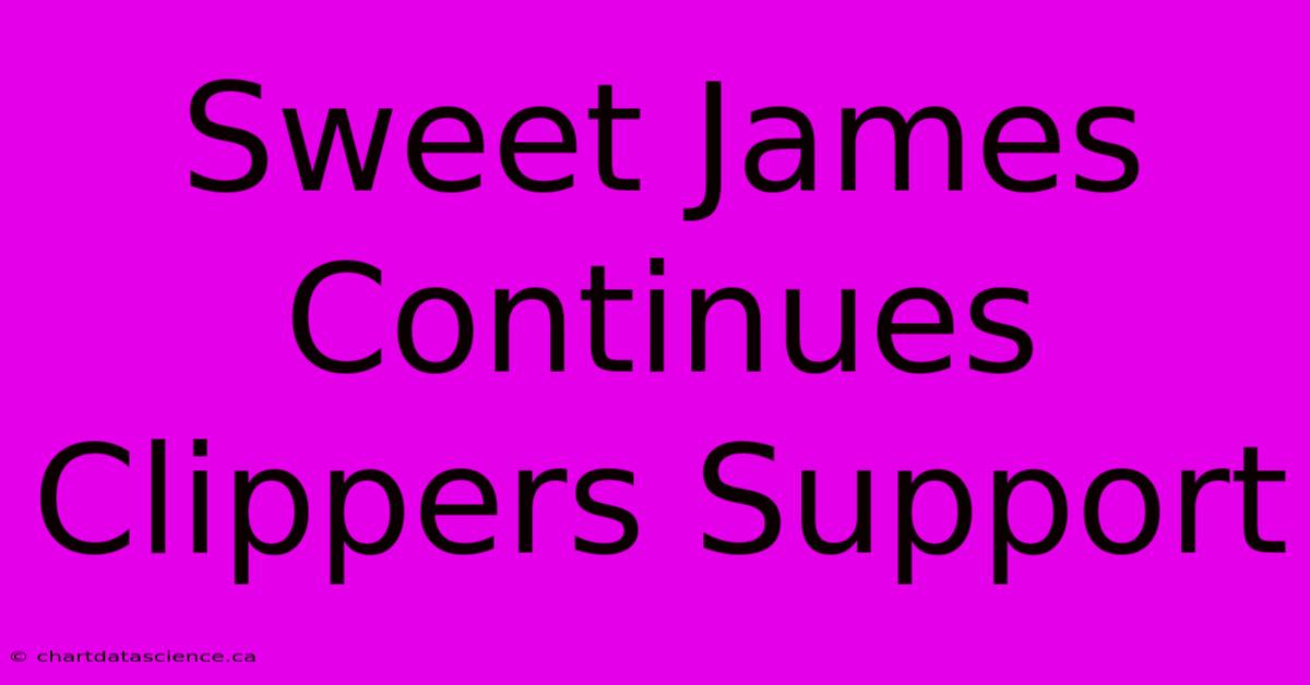 Sweet James Continues Clippers Support 