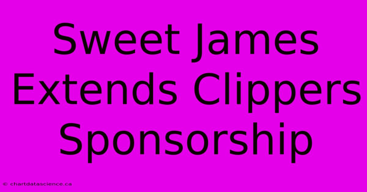 Sweet James Extends Clippers Sponsorship