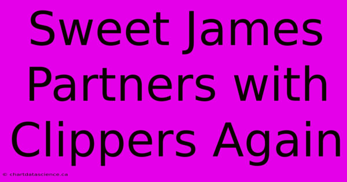 Sweet James Partners With Clippers Again