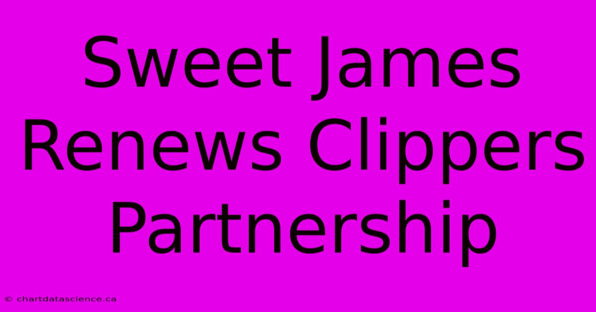 Sweet James Renews Clippers Partnership