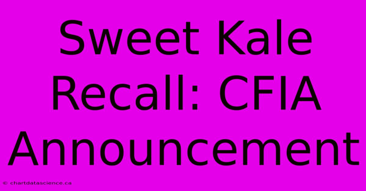 Sweet Kale Recall: CFIA Announcement