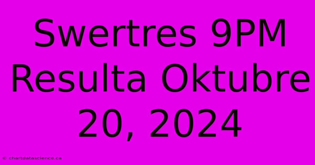 Swertres 9PM Resulta Oktubre 20, 2024