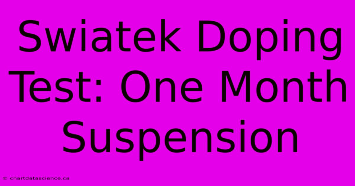 Swiatek Doping Test: One Month Suspension