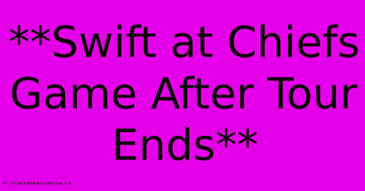 **Swift At Chiefs Game After Tour Ends**