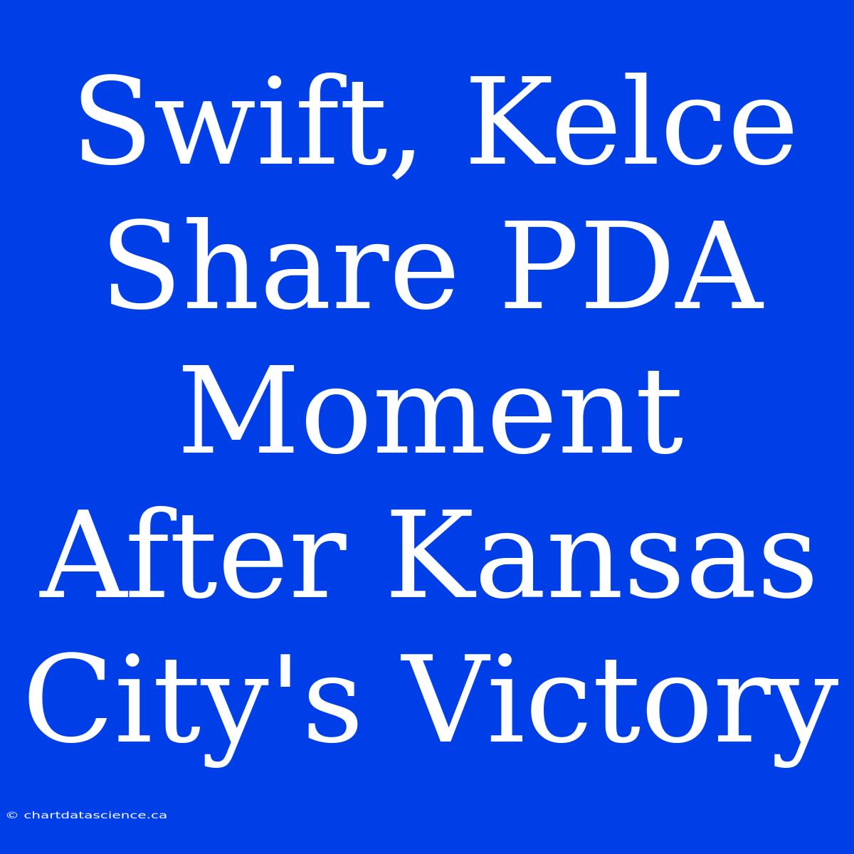 Swift, Kelce Share PDA Moment After Kansas City's Victory