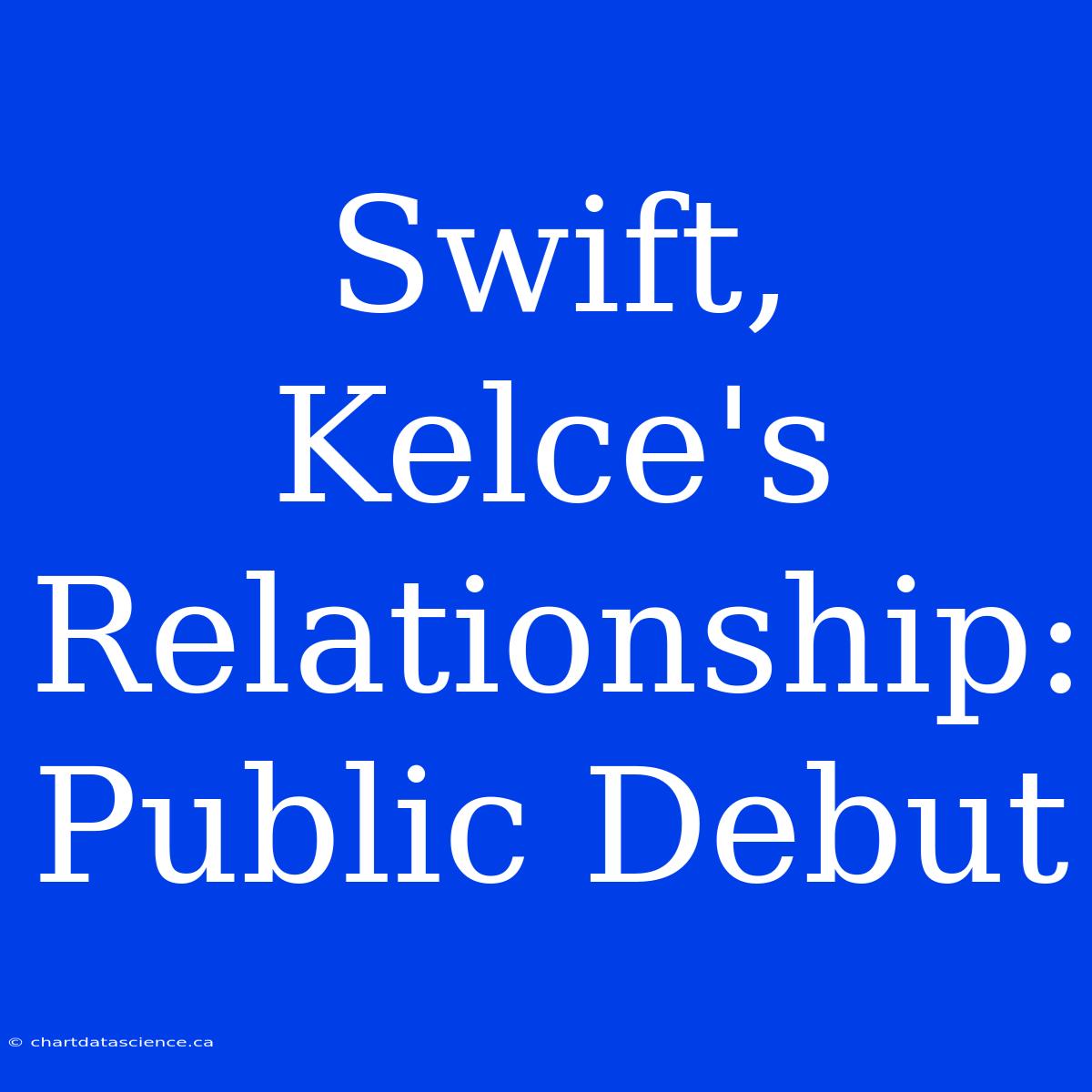 Swift, Kelce's Relationship: Public Debut