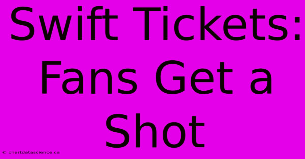 Swift Tickets: Fans Get A Shot