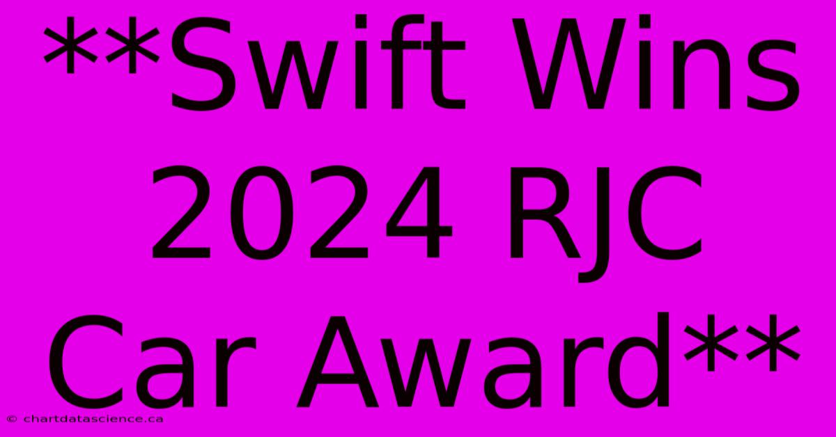 **Swift Wins 2024 RJC Car Award**