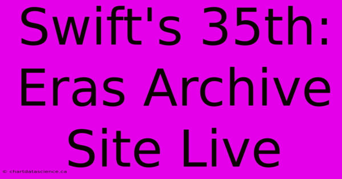 Swift's 35th: Eras Archive Site Live