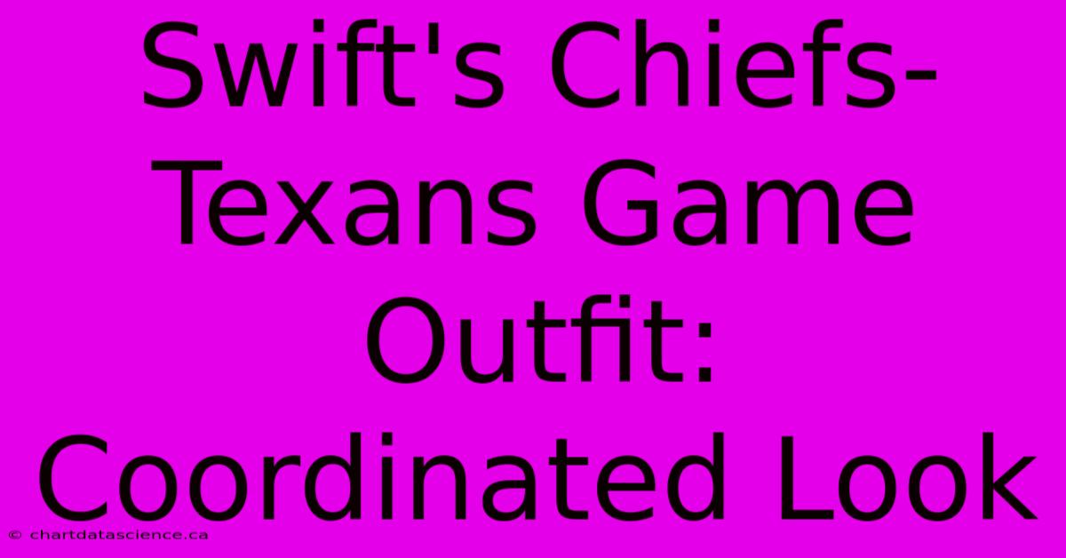 Swift's Chiefs-Texans Game Outfit: Coordinated Look