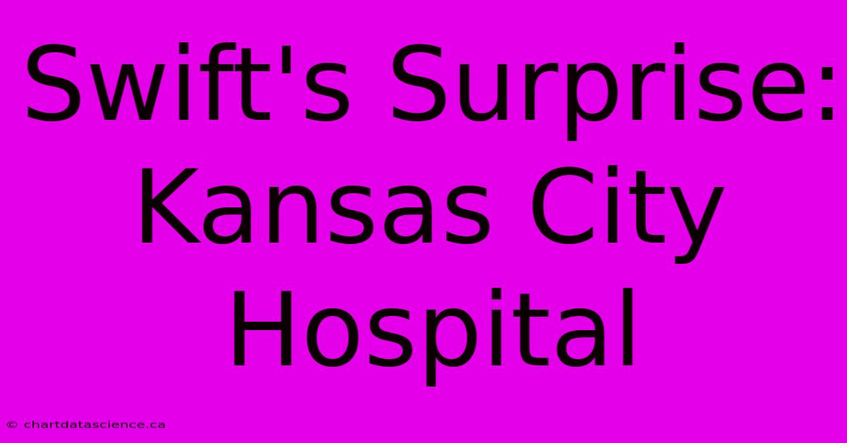 Swift's Surprise: Kansas City Hospital