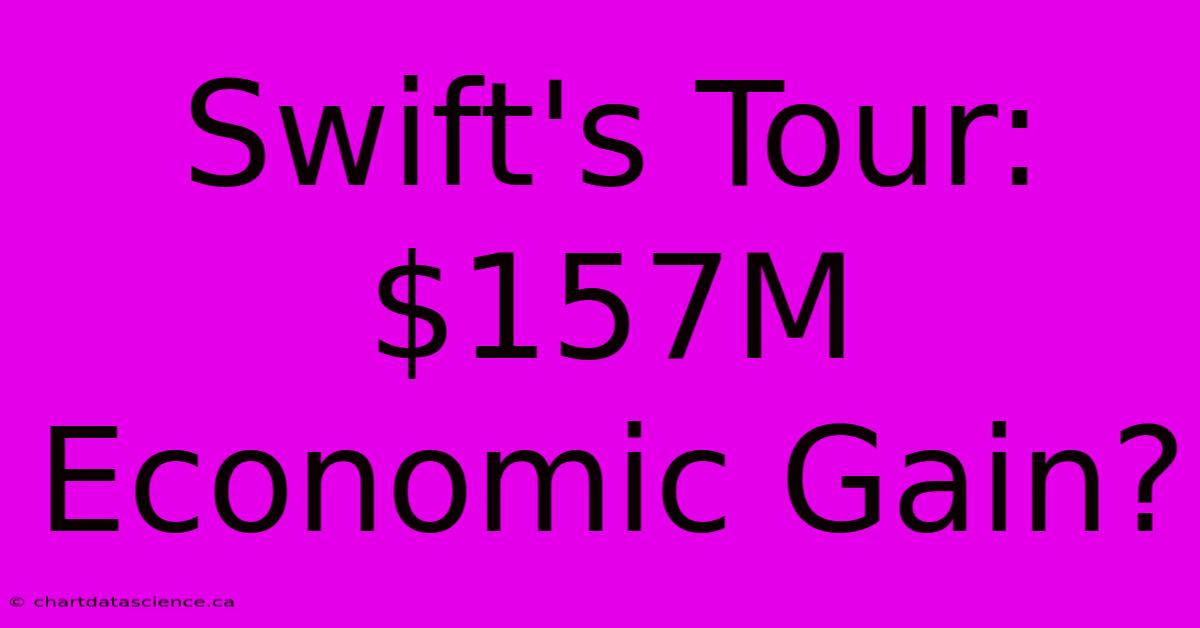 Swift's Tour: $157M Economic Gain?