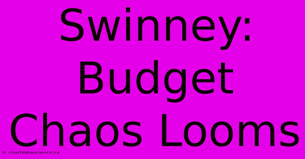 Swinney: Budget Chaos Looms