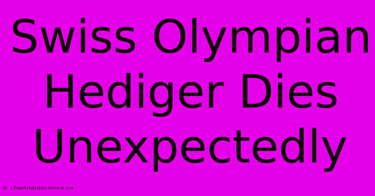 Swiss Olympian Hediger Dies Unexpectedly