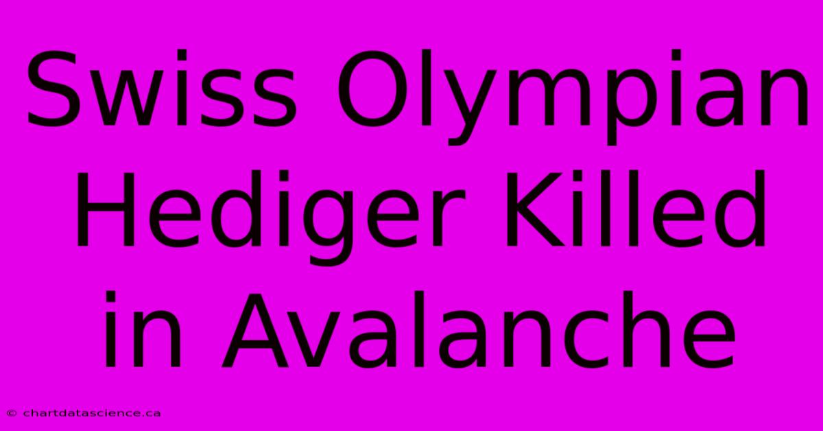 Swiss Olympian Hediger Killed In Avalanche