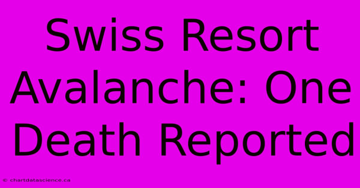 Swiss Resort Avalanche: One Death Reported