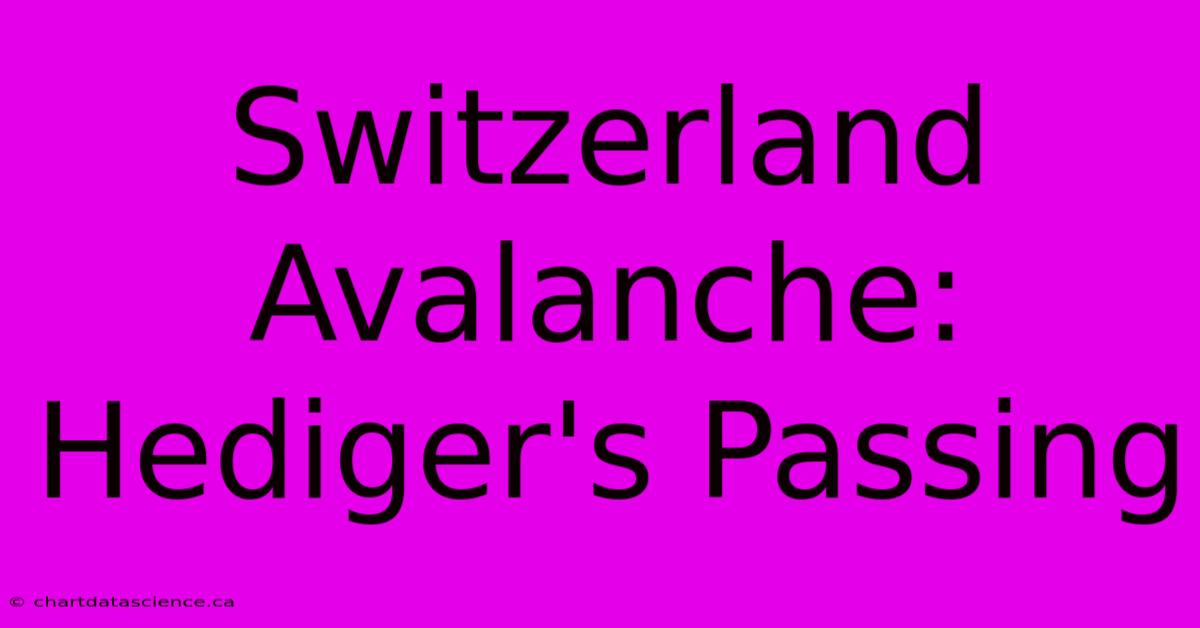 Switzerland Avalanche: Hediger's Passing