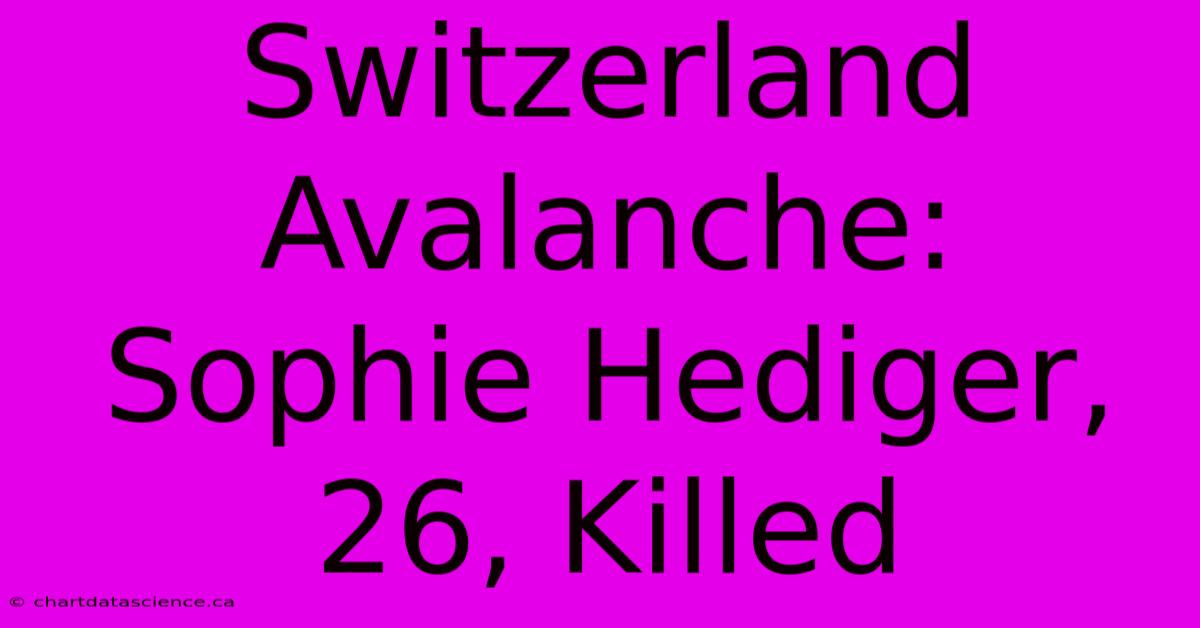 Switzerland Avalanche: Sophie Hediger, 26, Killed