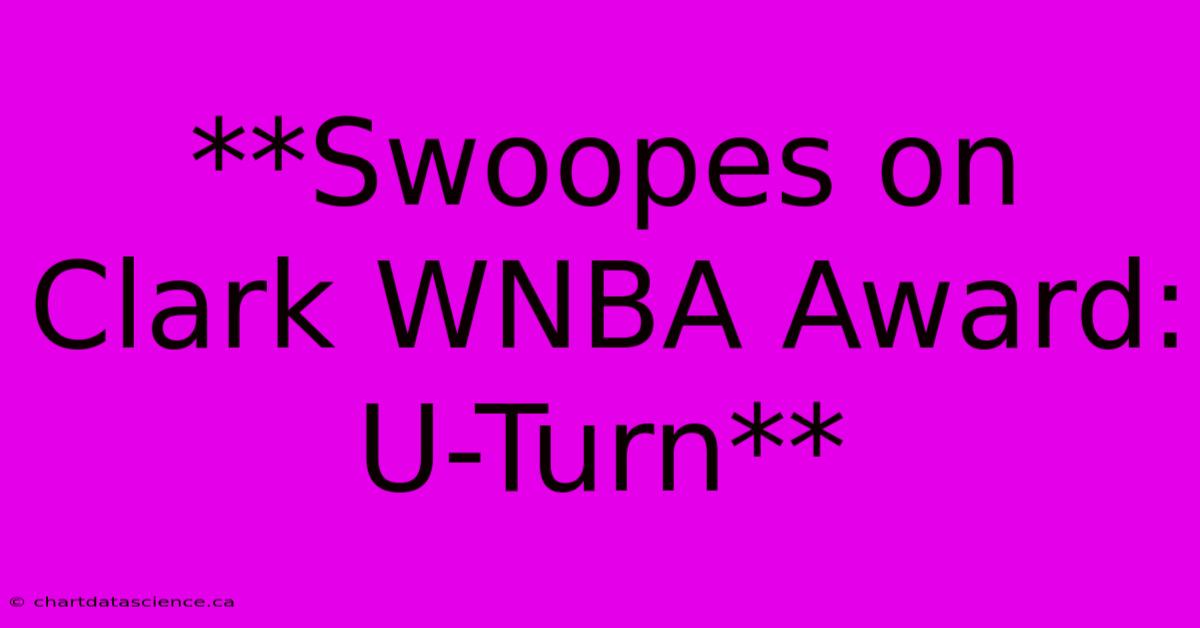 **Swoopes On Clark WNBA Award: U-Turn** 