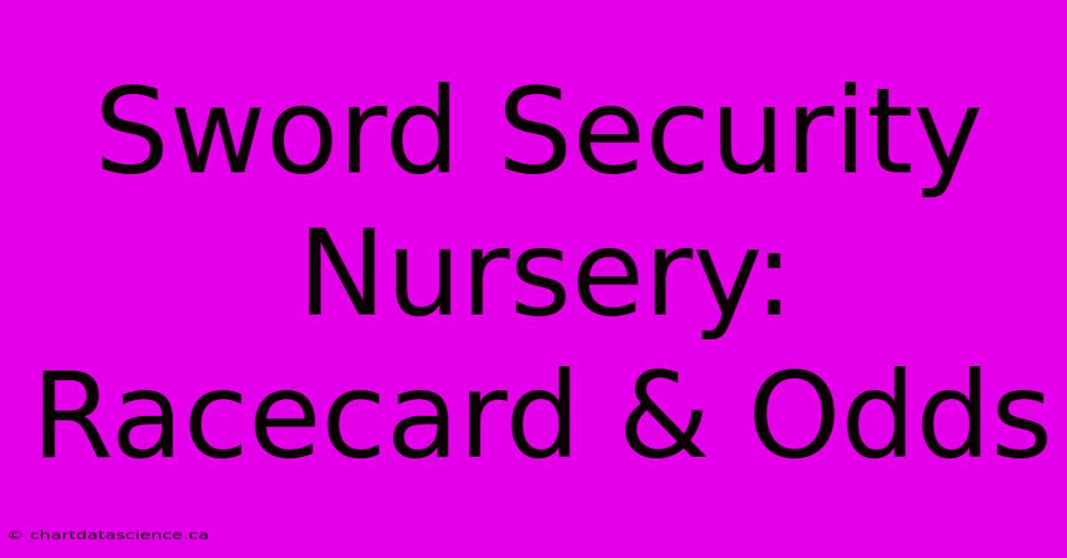 Sword Security Nursery: Racecard & Odds 