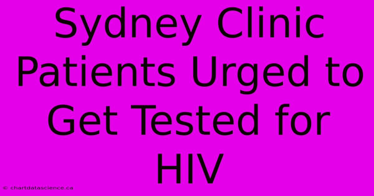 Sydney Clinic Patients Urged To Get Tested For HIV