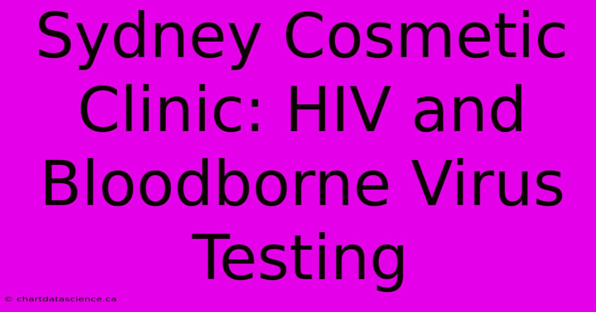 Sydney Cosmetic Clinic: HIV And Bloodborne Virus Testing