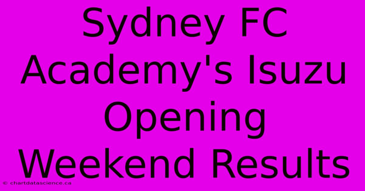 Sydney FC Academy's Isuzu Opening Weekend Results 