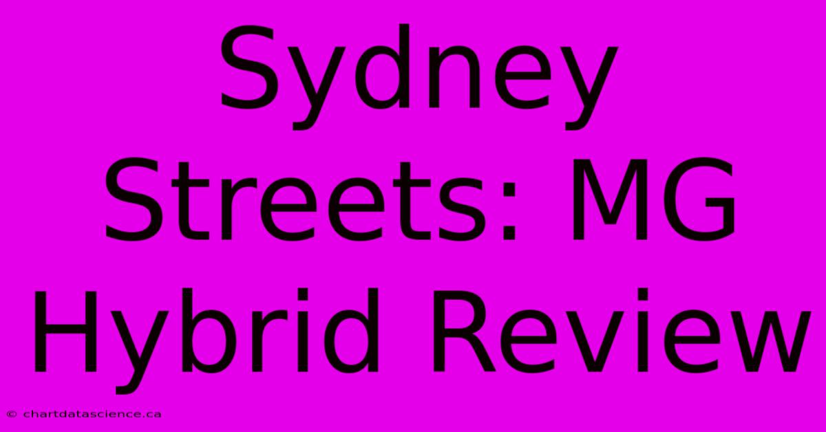 Sydney Streets: MG Hybrid Review