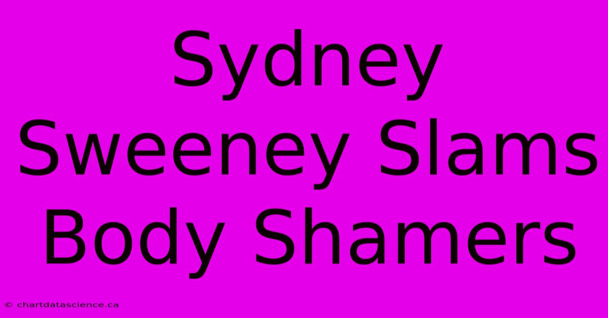 Sydney Sweeney Slams Body Shamers