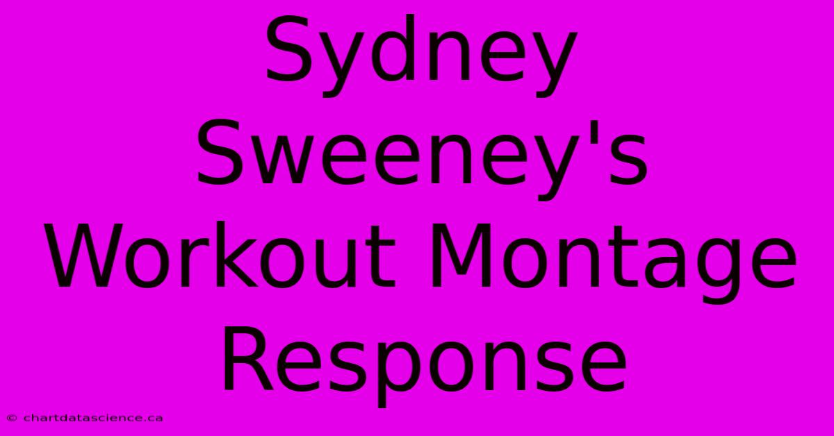 Sydney Sweeney's Workout Montage Response