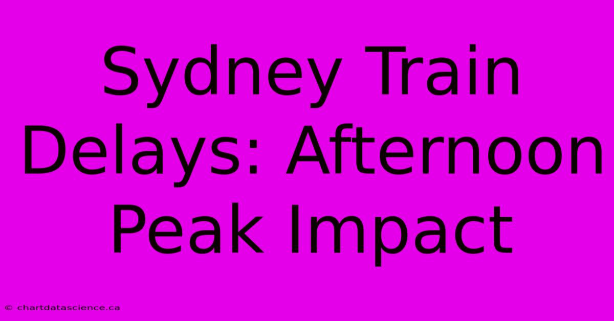 Sydney Train Delays: Afternoon Peak Impact