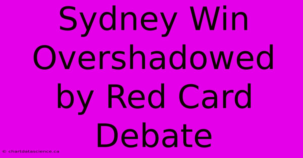 Sydney Win Overshadowed By Red Card Debate