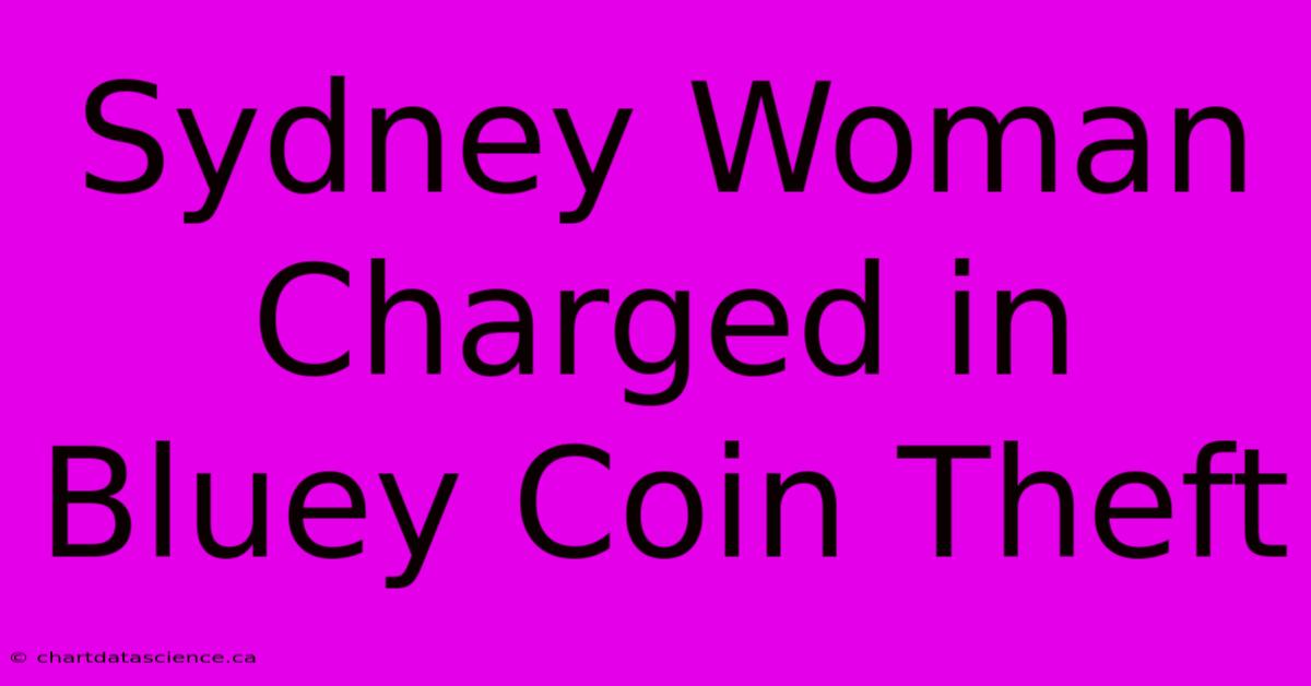 Sydney Woman Charged In Bluey Coin Theft