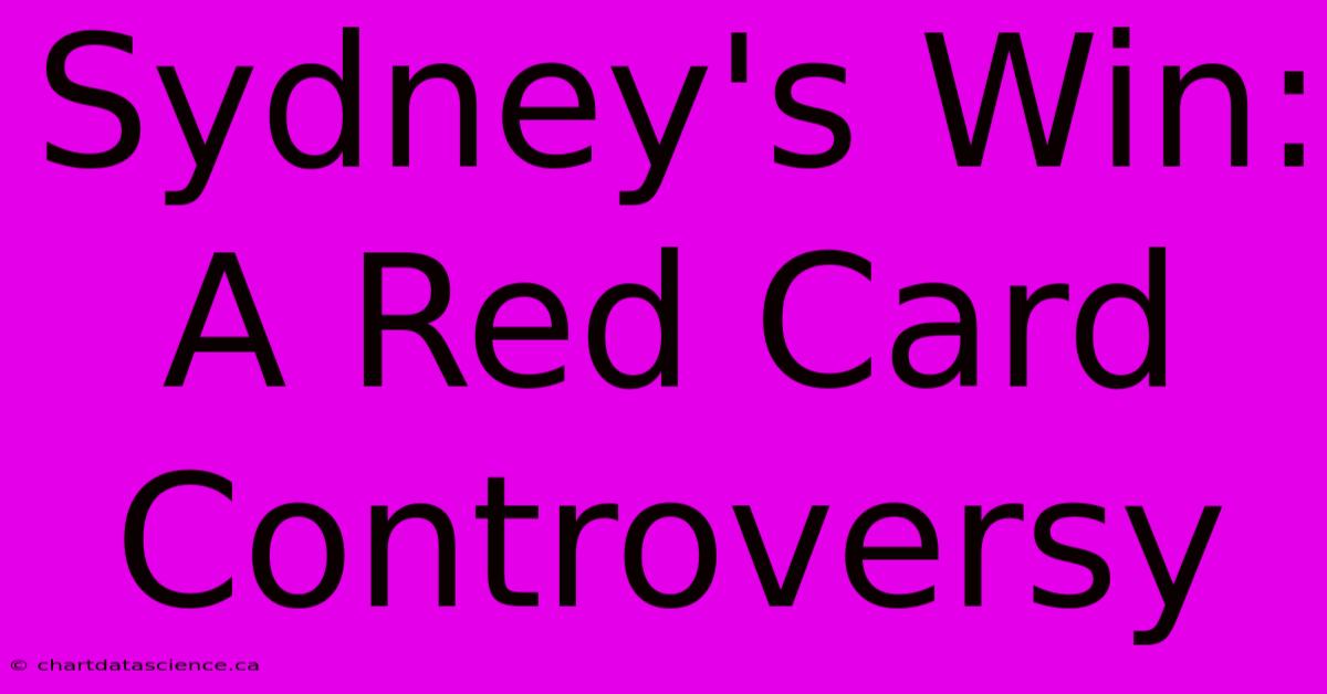 Sydney's Win: A Red Card Controversy