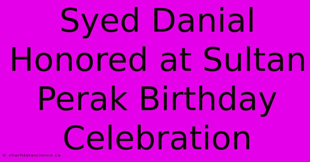 Syed Danial Honored At Sultan Perak Birthday Celebration