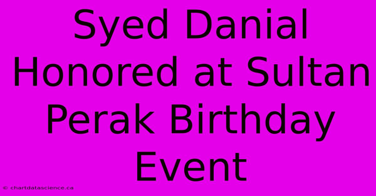 Syed Danial  Honored At Sultan Perak Birthday Event