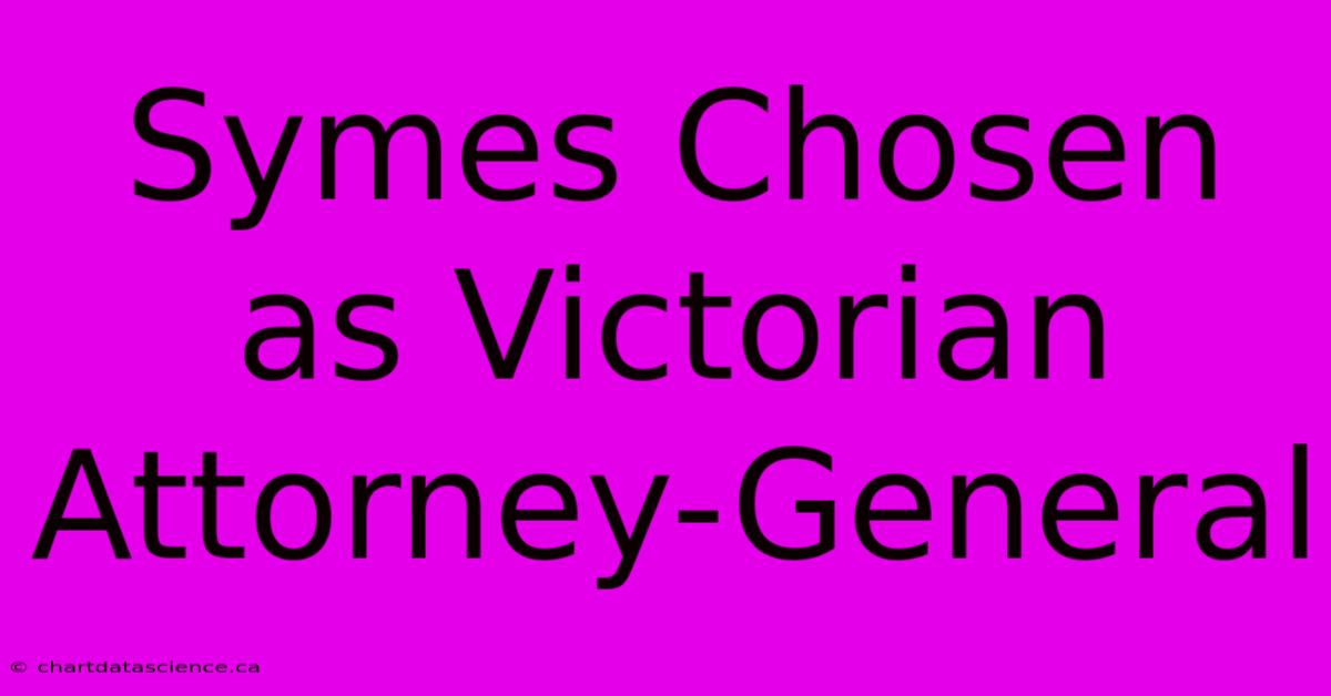 Symes Chosen As Victorian Attorney-General