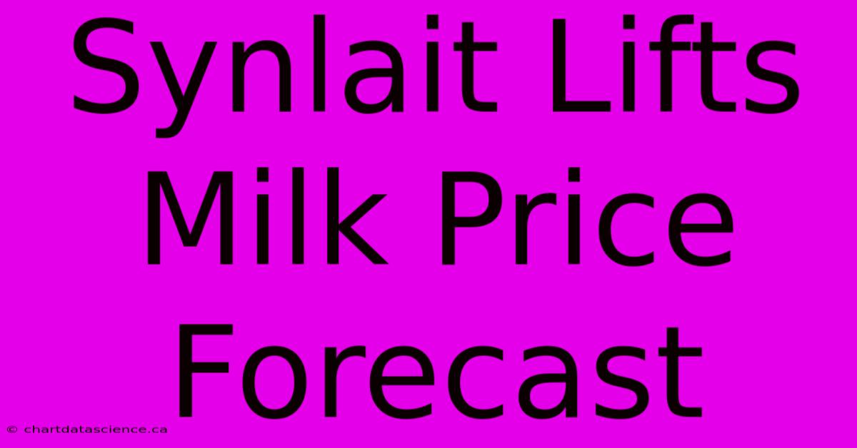 Synlait Lifts Milk Price Forecast