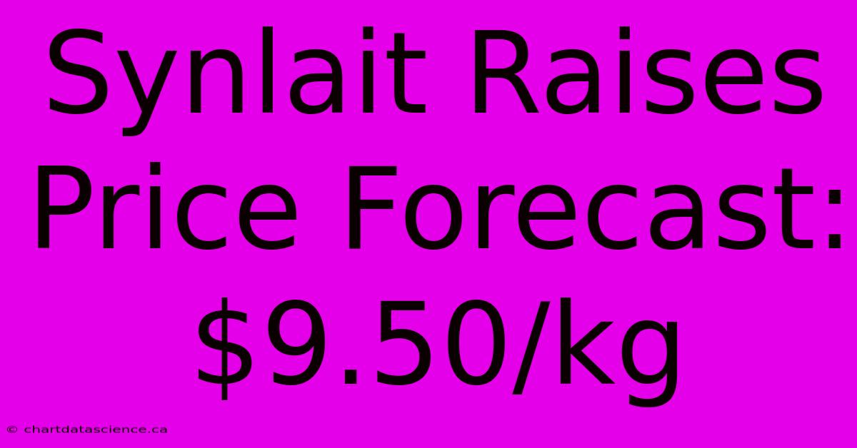 Synlait Raises Price Forecast: $9.50/kg