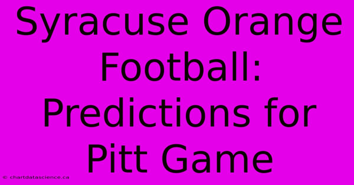 Syracuse Orange Football: Predictions For Pitt Game 