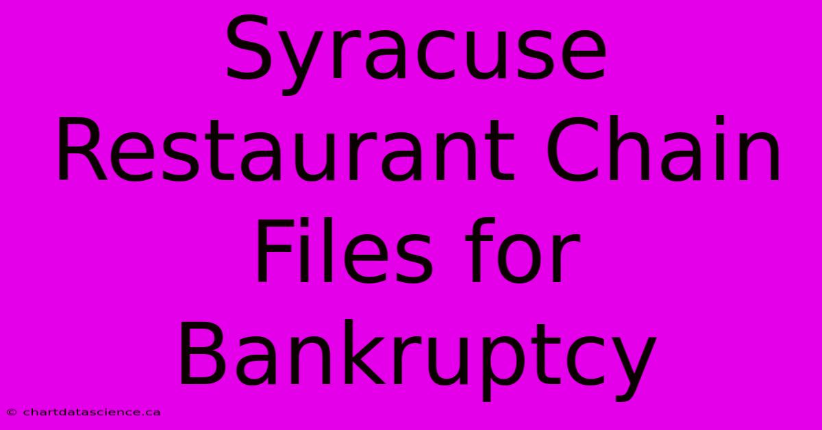 Syracuse Restaurant Chain Files For Bankruptcy