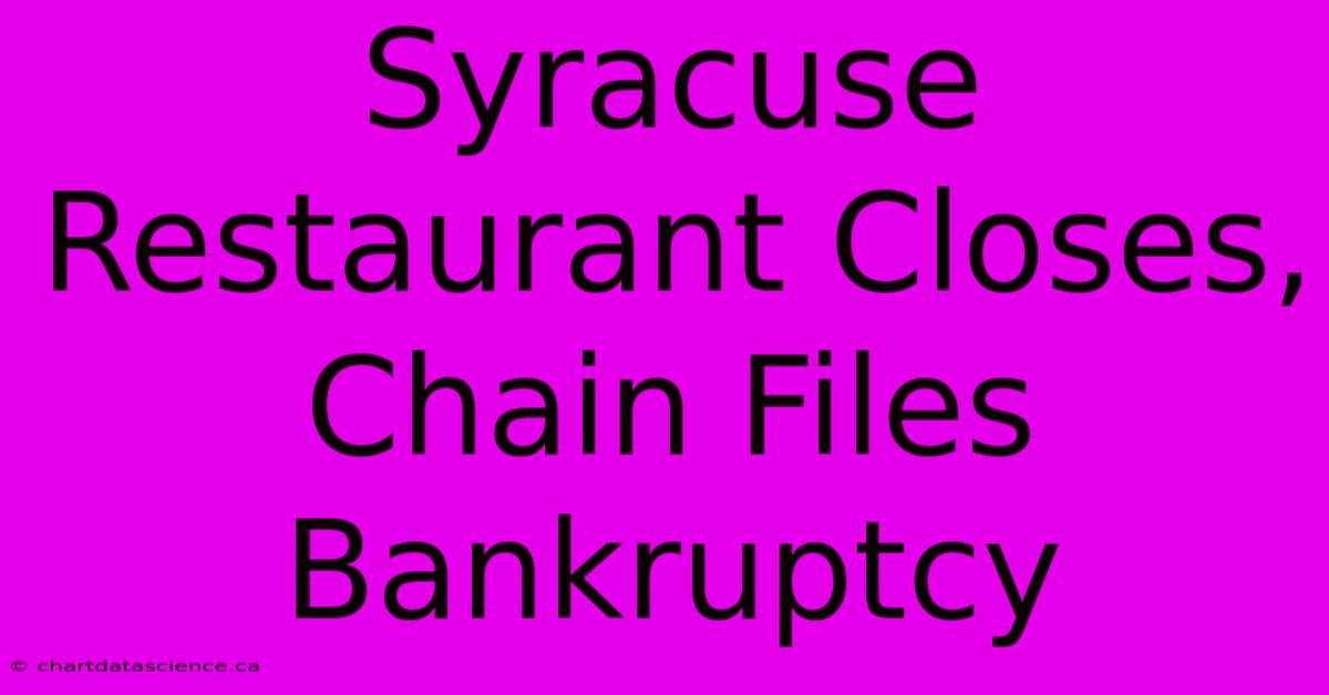 Syracuse Restaurant Closes, Chain Files Bankruptcy