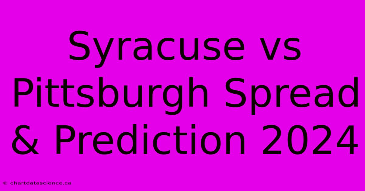 Syracuse Vs Pittsburgh Spread & Prediction 2024