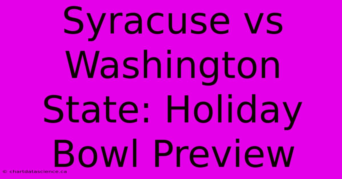 Syracuse Vs Washington State: Holiday Bowl Preview