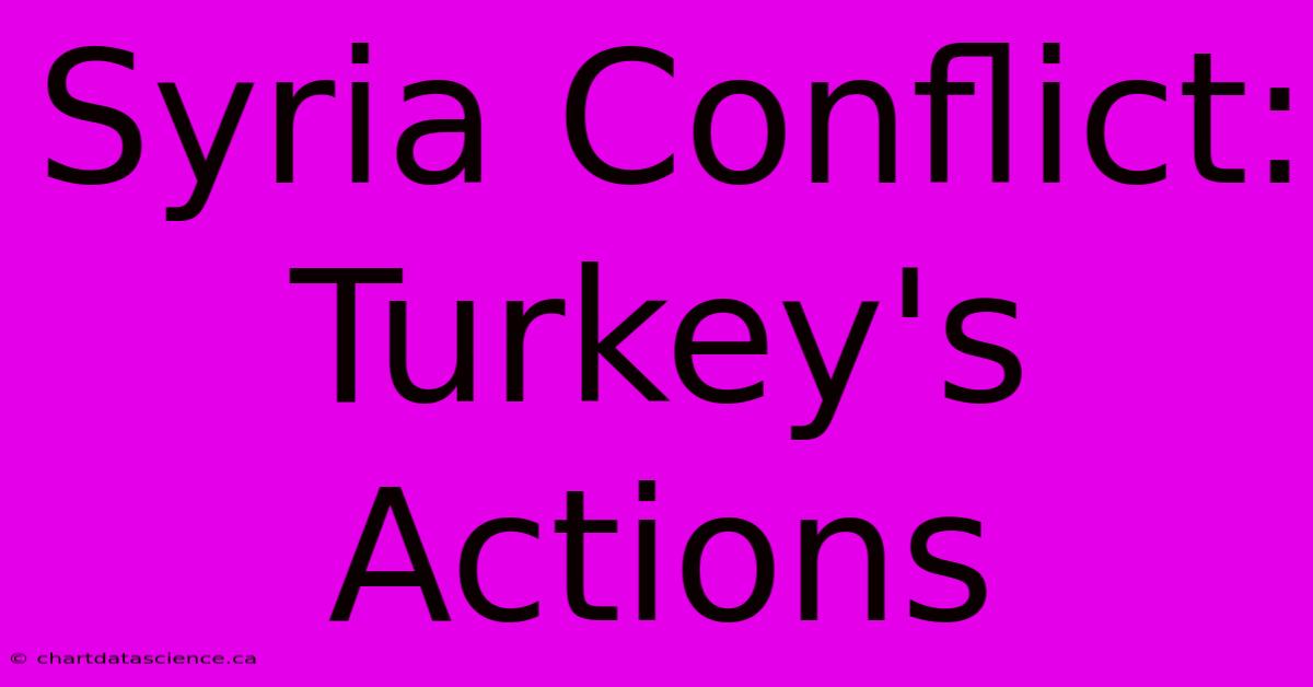 Syria Conflict: Turkey's Actions