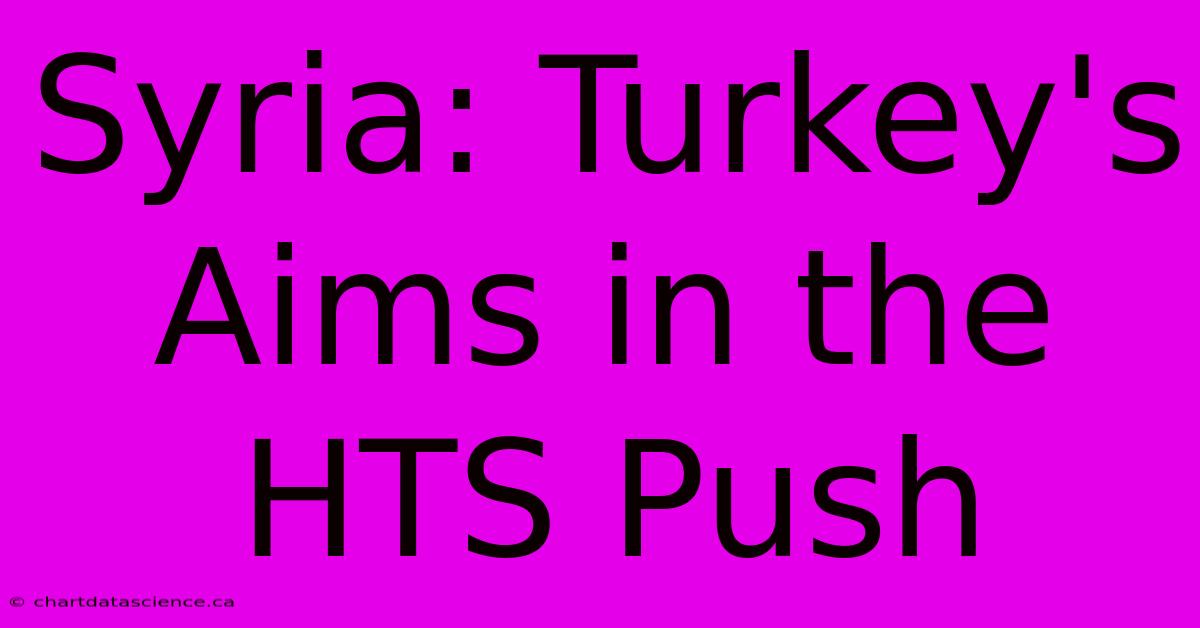 Syria: Turkey's Aims In The HTS Push