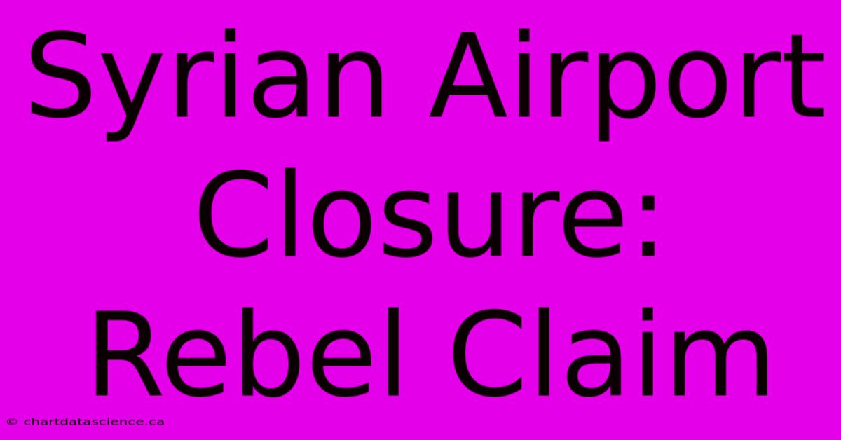 Syrian Airport Closure: Rebel Claim