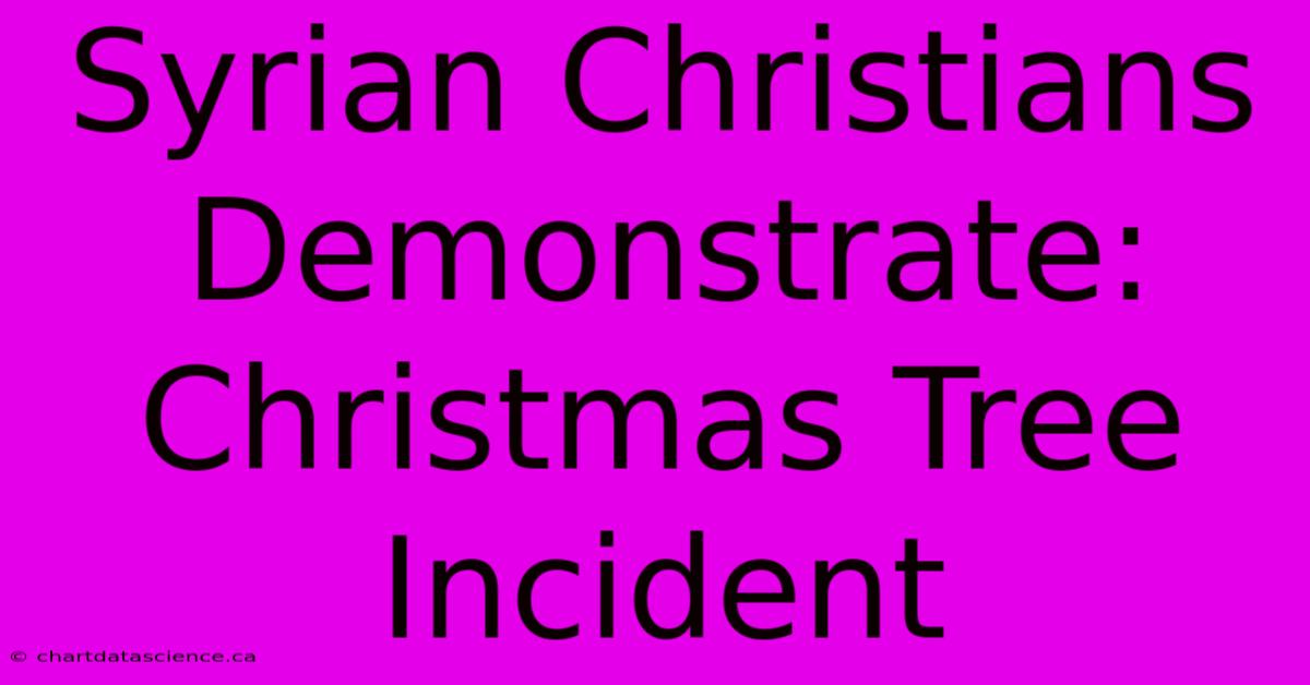 Syrian Christians Demonstrate: Christmas Tree Incident