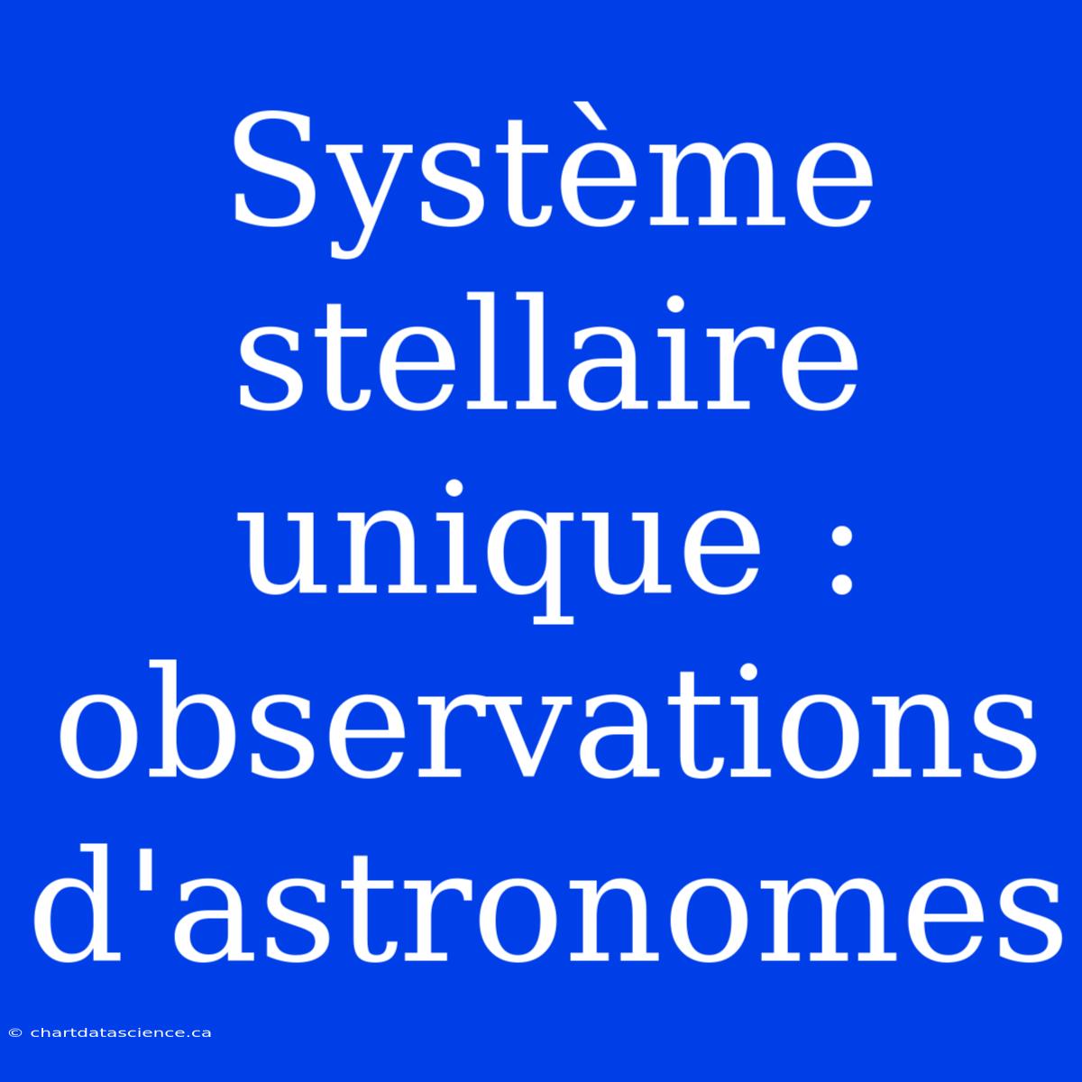 Système Stellaire Unique : Observations D'astronomes